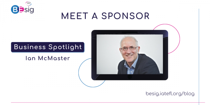 The IATEFL BESIG ‘Meet A Sponsor’ Interview Series – Business Spotlight With Ian McMaster